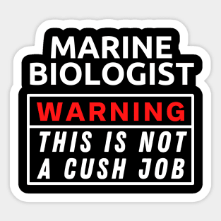 Marine biologist Warning This Is Not A Cush Job Sticker